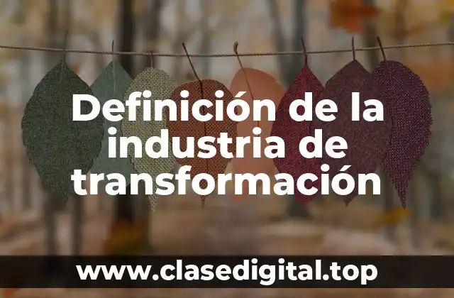 Definición de la industria de transformación
