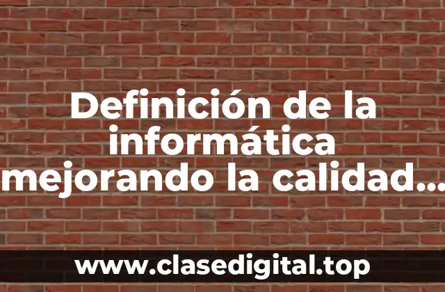 Definición de la informática mejorando la calidad de vida