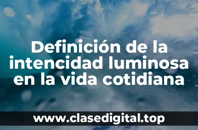 Definición de la intencidad luminosa en la vida cotidiana