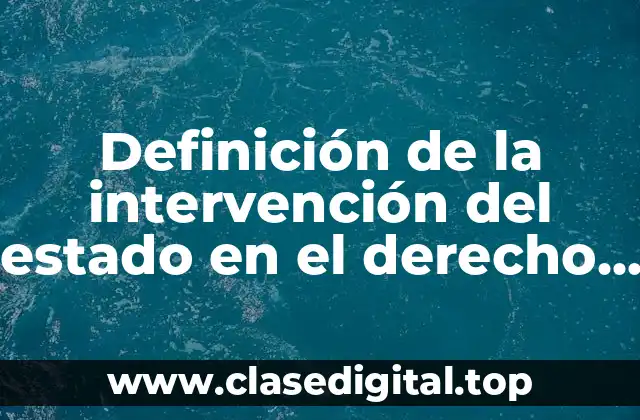 Definición de la intervención del estado en el derecho económico