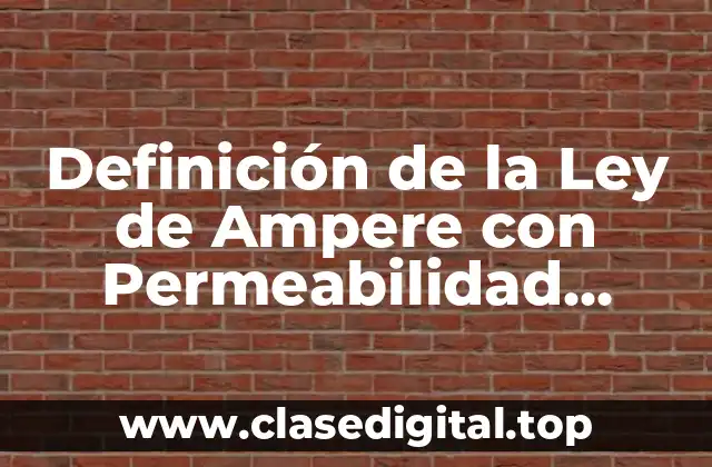 Definición de la Ley de Ampere con Permeabilidad Relativa