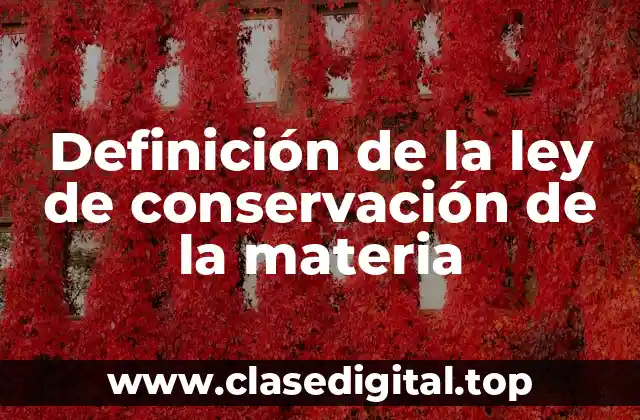 Definición de la ley de conservación de la materia