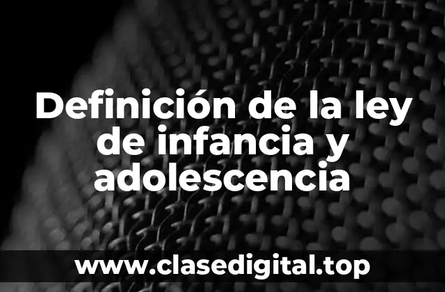Definición de la ley de infancia y adolescencia