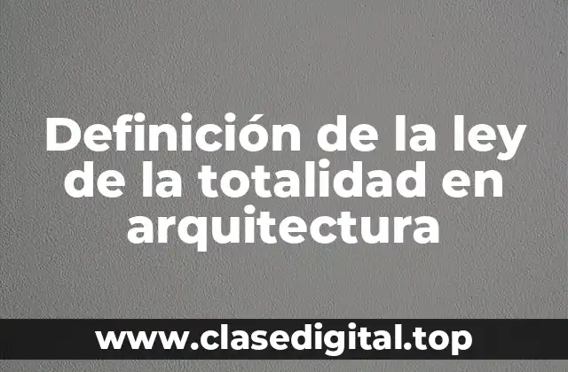 Definición de la ley de la totalidad en arquitectura