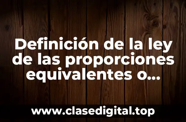 Definición de la ley de las proporciones equivalentes o recíprocas