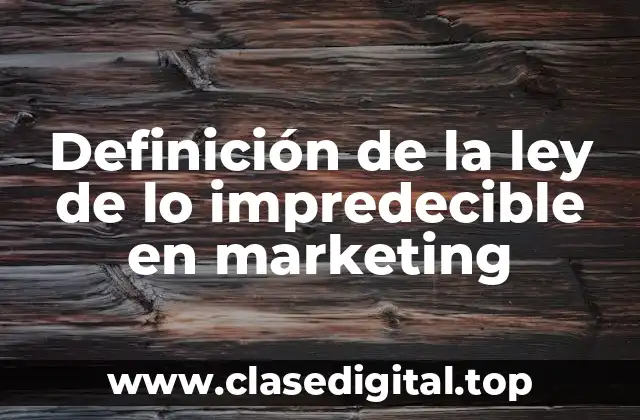 Definición de la ley de lo impredecible en marketing