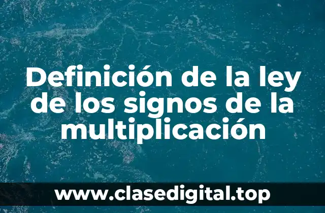 Definición de la ley de los signos de la multiplicación