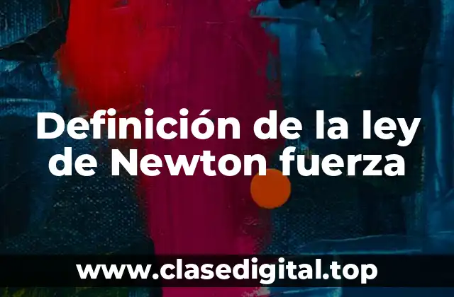 Definición de la ley de Newton fuerza