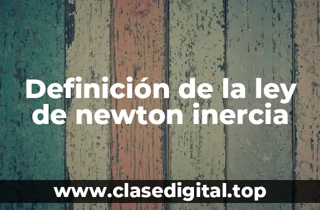 Definición de la ley de newton inercia