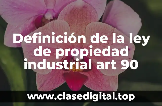 Definición de la ley de propiedad industrial art 90