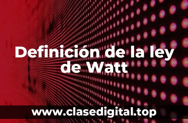 Definición de la ley de Watt