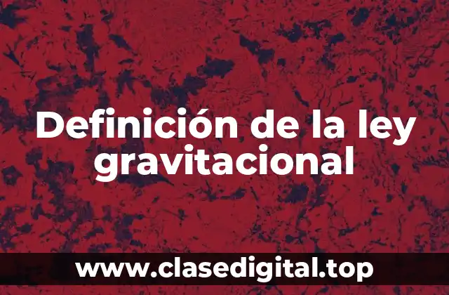 Definición de la ley gravitacional