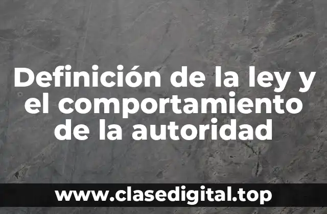 Definición de la ley y el comportamiento de la autoridad