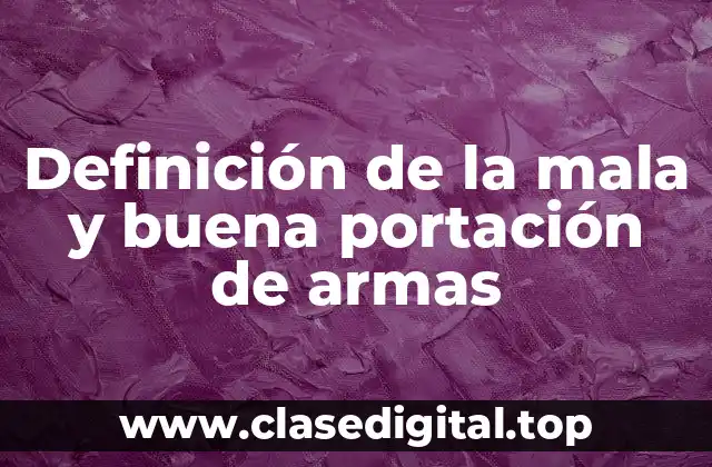 Definición de la mala y buena portación de armas