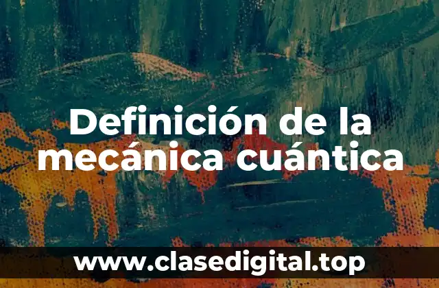 Definición de la mecánica cuántica