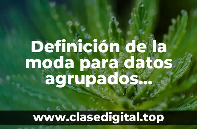 Definición de la moda para datos agrupados probabilidad y estadística