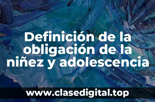 Definición de la obligación de la niñez y adolescencia