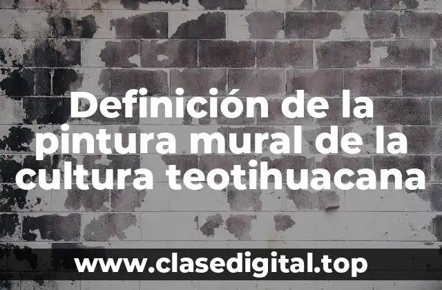 Definición de la pintura mural de la cultura teotihuacana