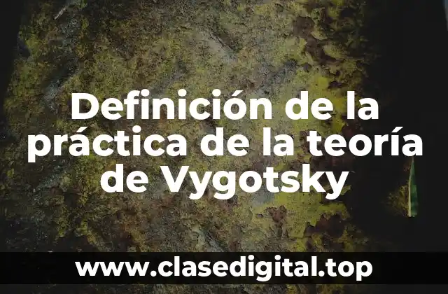 Definición de la práctica de la teoría de Vygotsky