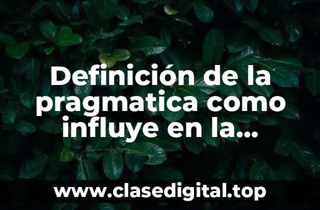 Definición de la pragmatica como influye en la comunicación