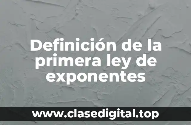 Definición de la primera ley de exponentes