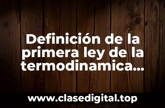 Definición de la primera ley de la termodinamica resueltos