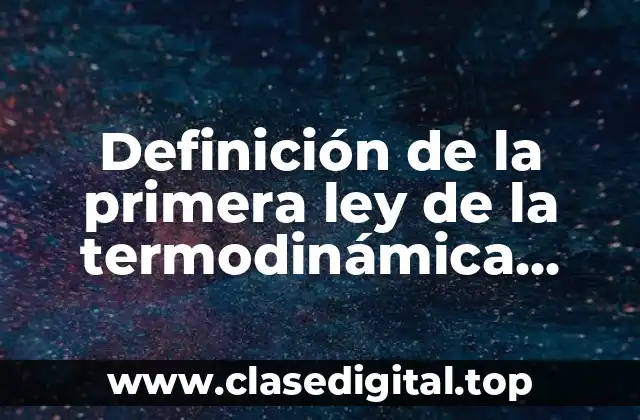 Definición de la primera ley de la termodinámica sencillos