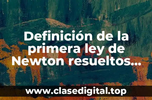 Definición de la primera ley de Newton resueltos libros
