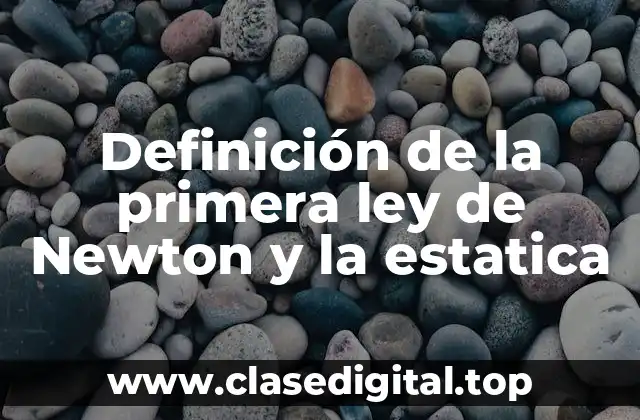 Definición de la primera ley de Newton y la estatica