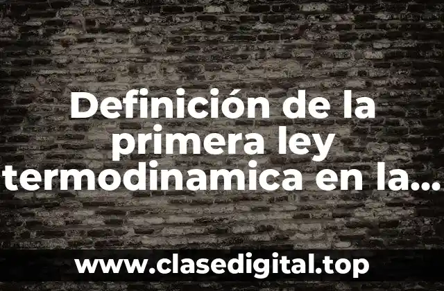 Definición de la primera ley termodinamica en la vida cotidiana