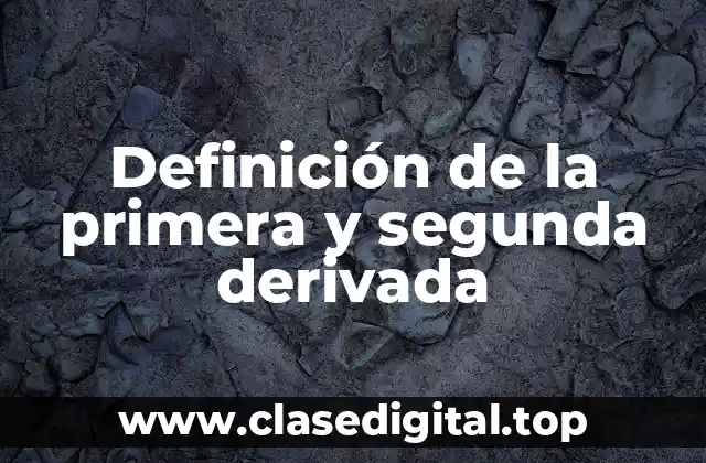 Definición de la primera y segunda derivada