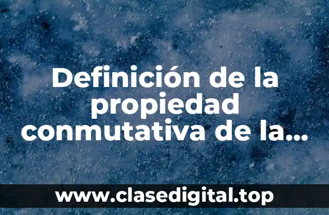 Definición de la propiedad conmutativa de la multiplicación
