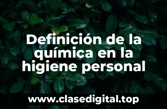 Definición de la química en la higiene personal