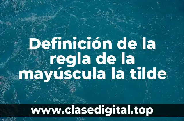 Definición de la regla de la mayúscula la tilde