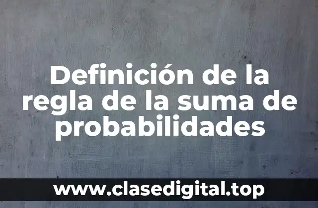 Definición de la regla de la suma de probabilidades