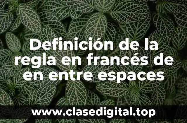 Definición de la regla en francés de en entre espaces