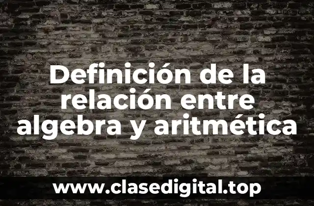 Definición de la relación entre algebra y aritmética