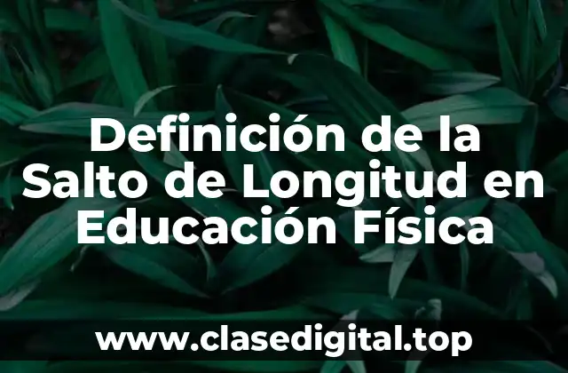 Definición de la Salto de Longitud en Educación Física