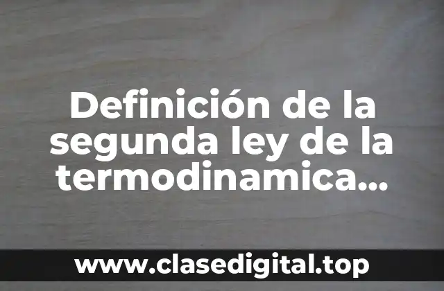 Definición de la segunda ley de la termodinamica secundaria