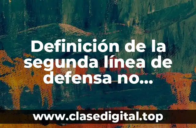 Ejemplos de la segunda línea de defensa no específica