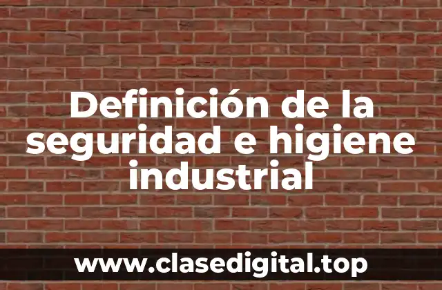 Definición de la seguridad e higiene industrial
