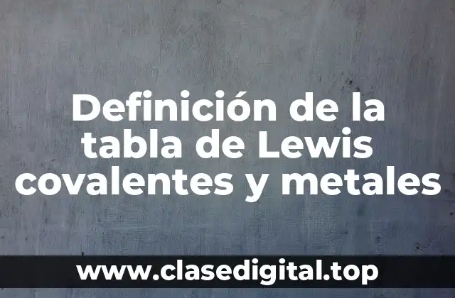 Definición de la tabla de Lewis covalentes y metales