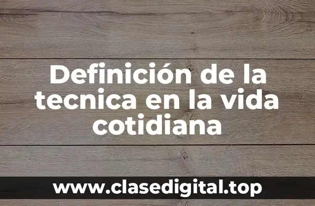 Ejemplos de la tecnica en la vida cotidiana