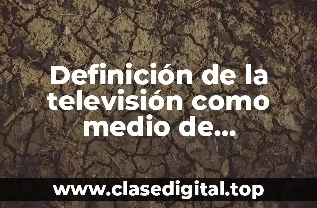 Definición de la televisión como medio de comunicación