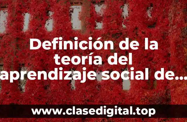 Definición de la teoría del aprendizaje social de Albert Bandura