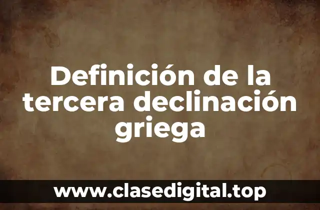 Definición de la tercera declinación griega