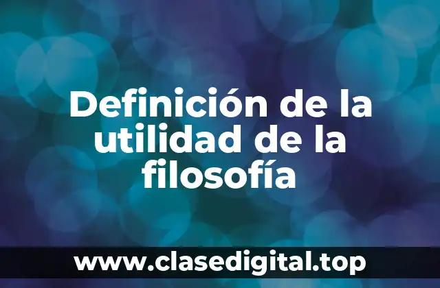 Definición de la utilidad de la filosofía