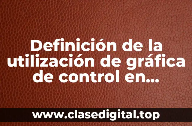 Definición de la utilización de gráfica de control en enfermeria