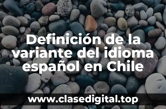 Definición de la variante del idioma español en Chile