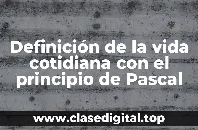 Definición de la vida cotidiana con el principio de Pascal